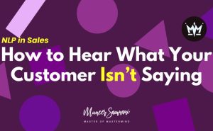 How to Hear What Your Customer Isn’t Saying