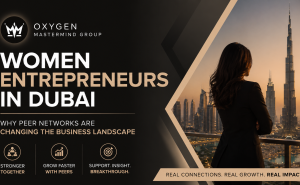 Women Entrepreneurs in Dubai: Why Peer Networks Are Changing the Business Landscape